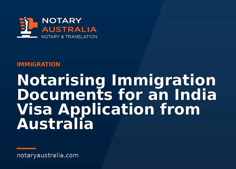 India Visa Documents to Notarise From Australia