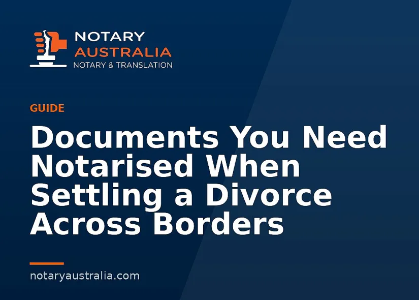 Documents You Need Notarised When Settling a Divorce Across Borders