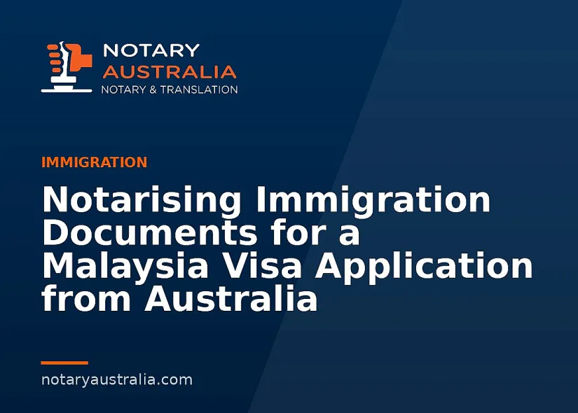 Malaysia Visa Documents to Notarise From Australia