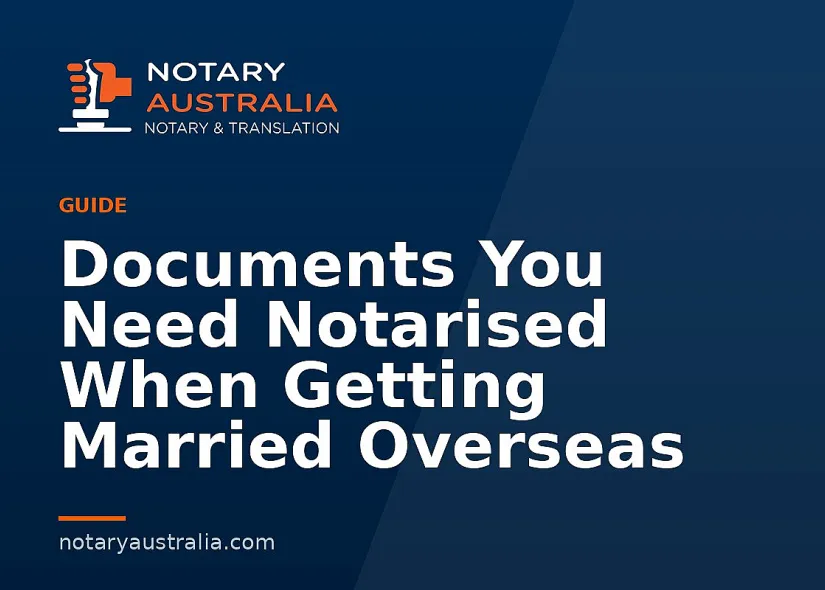 Documents You Need Notarised When Getting Married Overseas