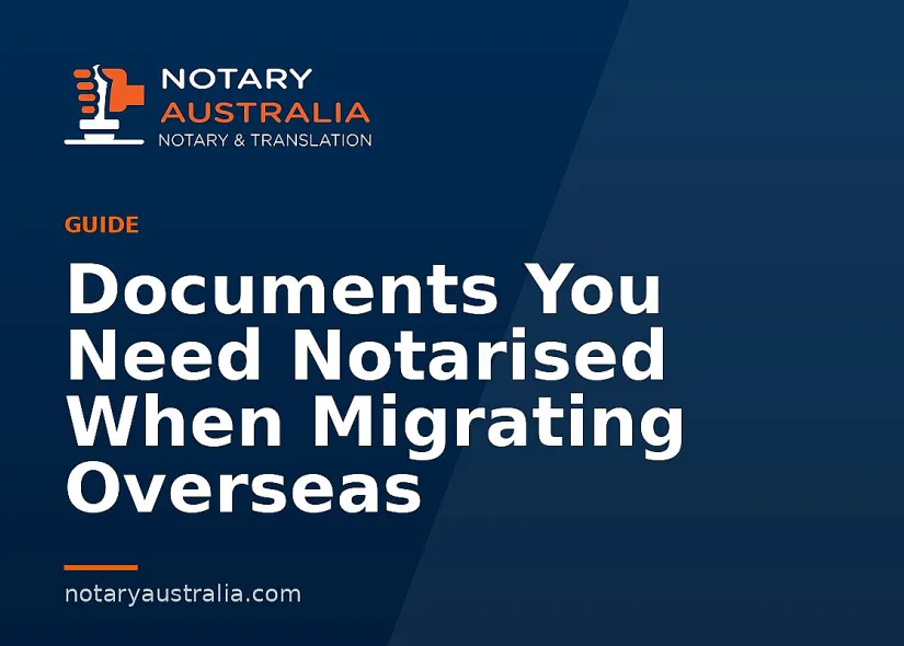 Documents You Need Notarised When Migrating Overseas