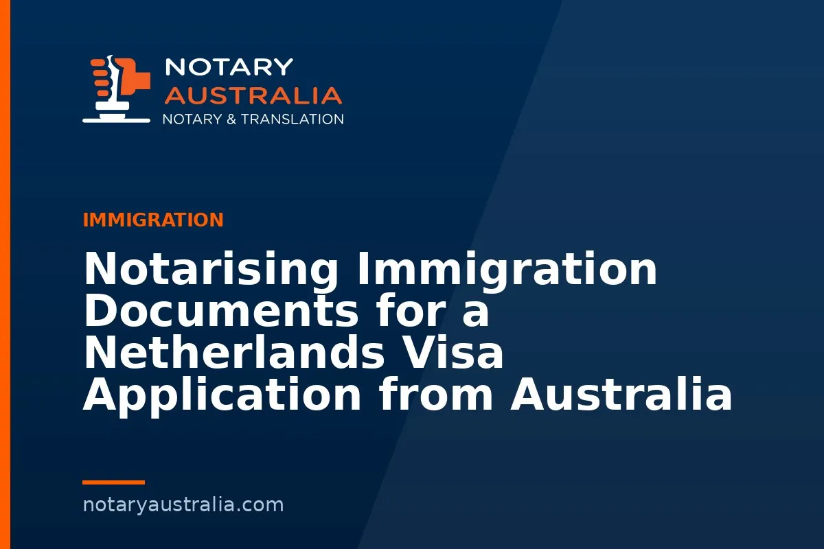 Netherlands Visa Documents to Notarise From Australia