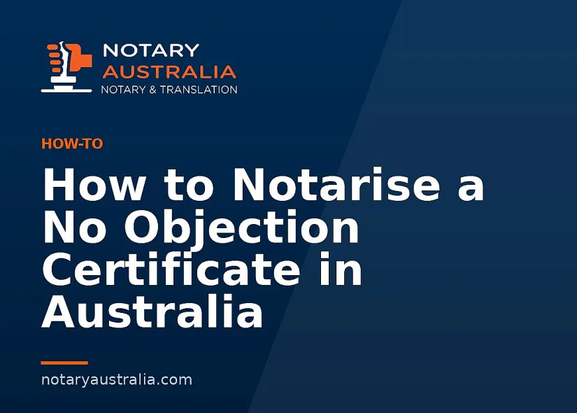 How to Notarise a No Objection Certificate in Australia
