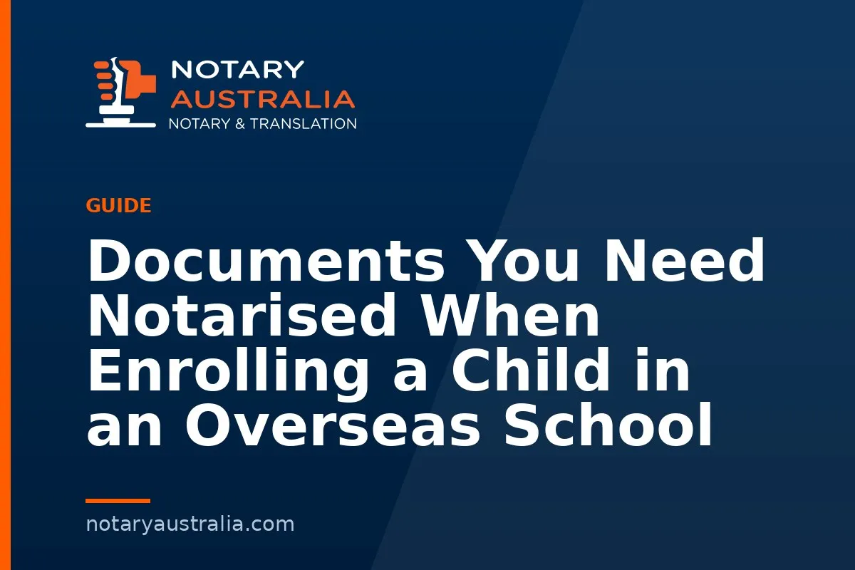 Overseas School Enrolment: Documents to Notarise From Australia