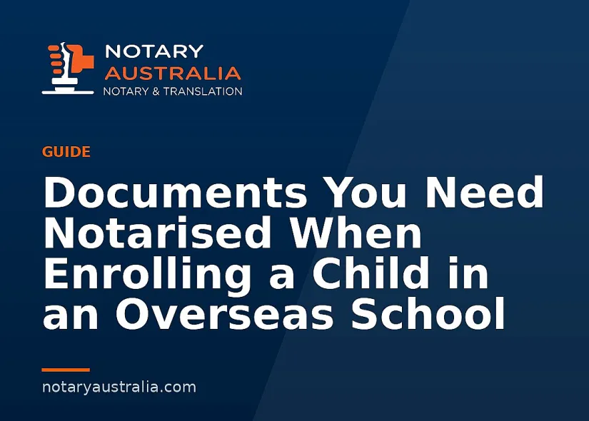 Overseas School Enrolment: Documents to Notarise From Australia