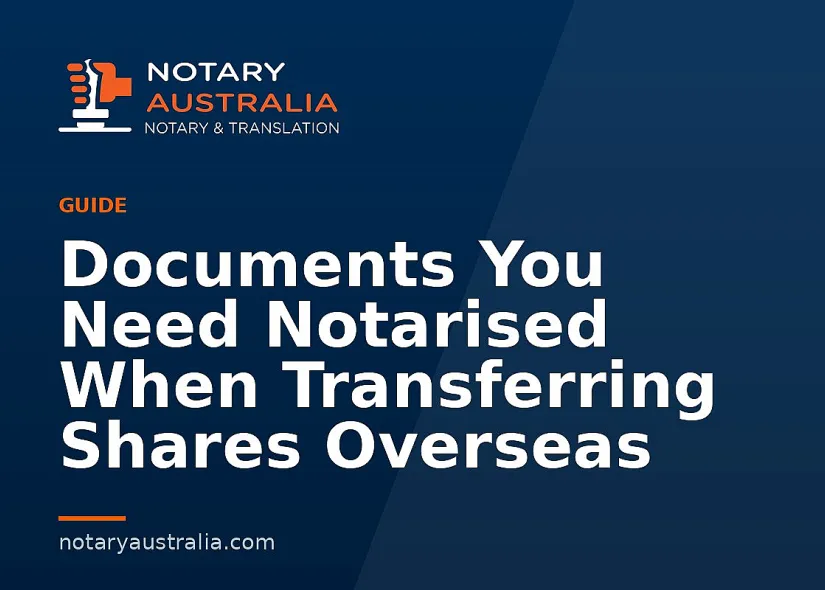 Documents You Need Notarised When Transferring Shares Overseas