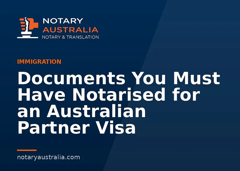 Documents You Must Have Notarised for an Australian Partner Visa