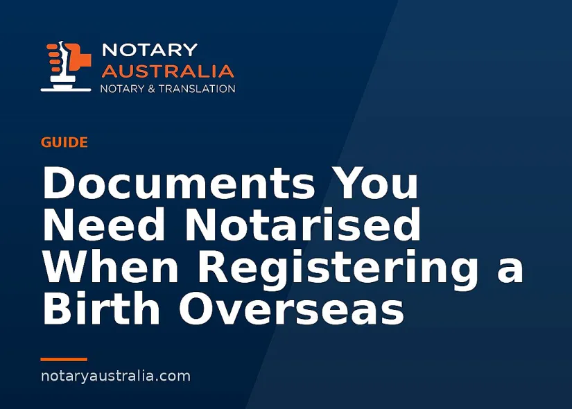Documents You Need Notarised When Registering a Birth Overseas