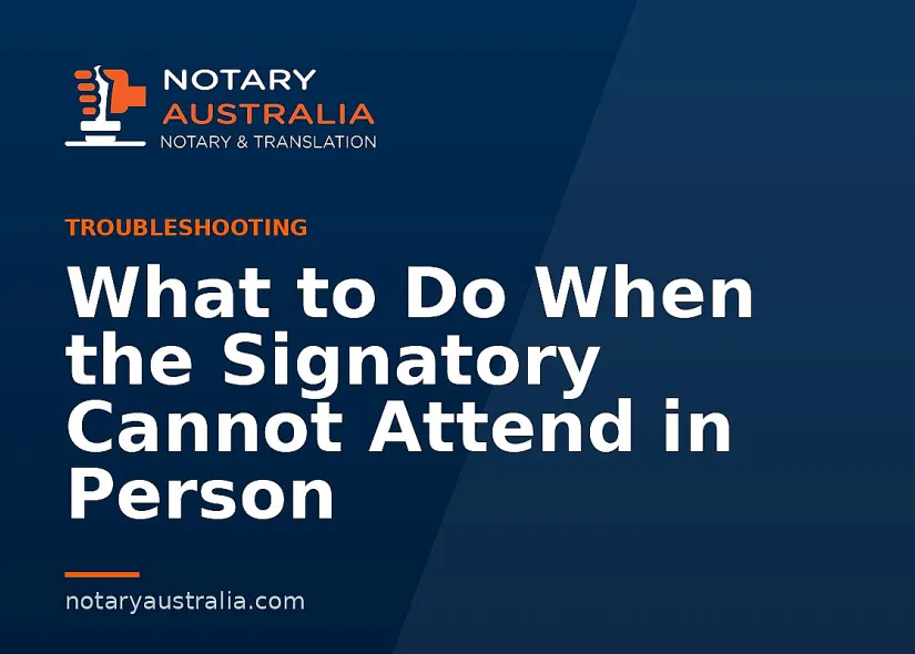 What to Do When the Signatory Cannot Attend in Person