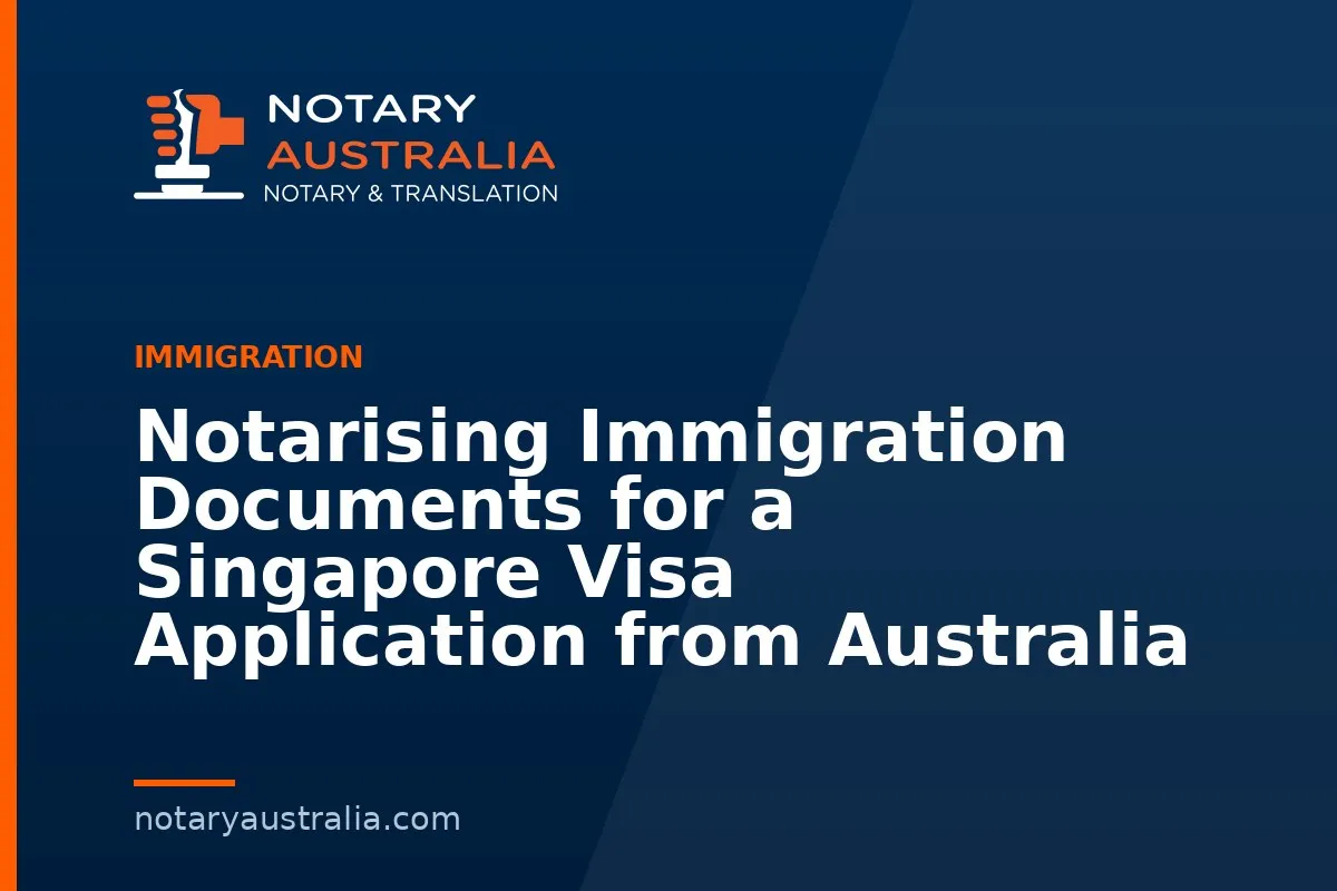 Singapore Visa Documents to Notarise From Australia