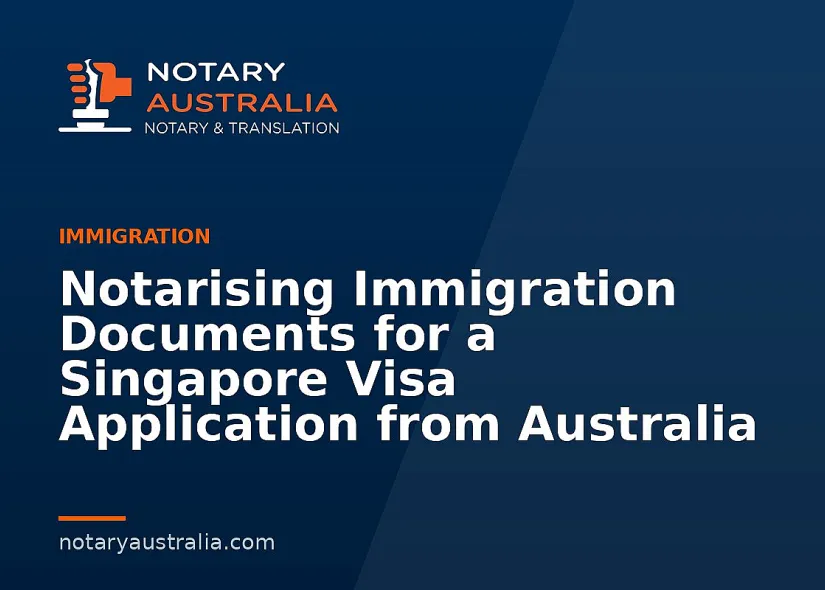 Singapore Visa Documents to Notarise From Australia