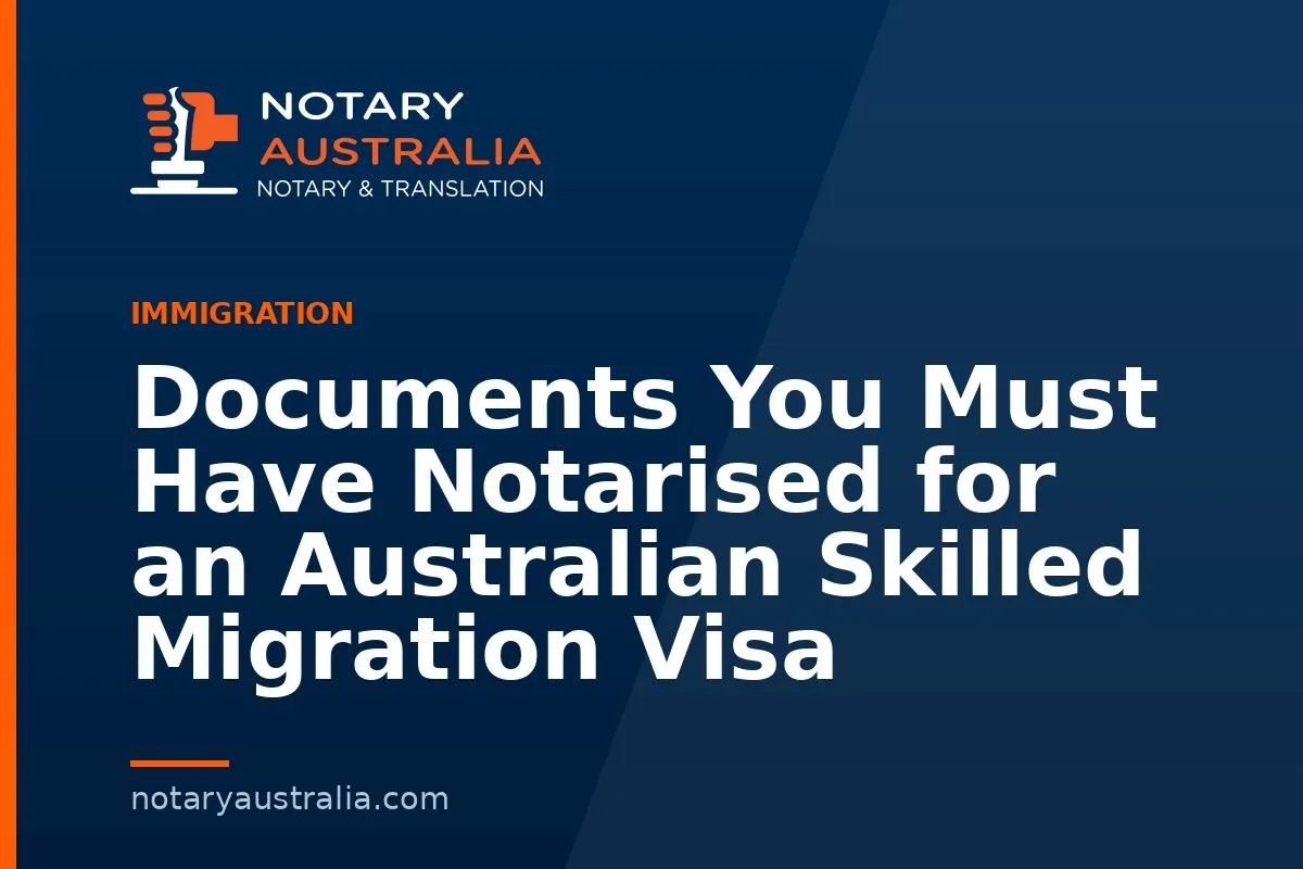 Skilled Migration Visa Documents and When a Notary Is Needed