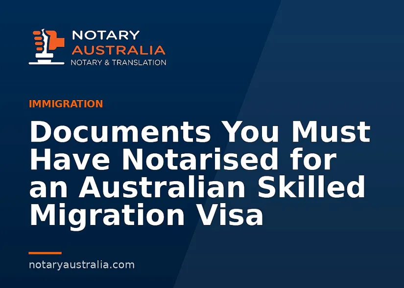Skilled Migration Visa Documents and When a Notary Is Needed