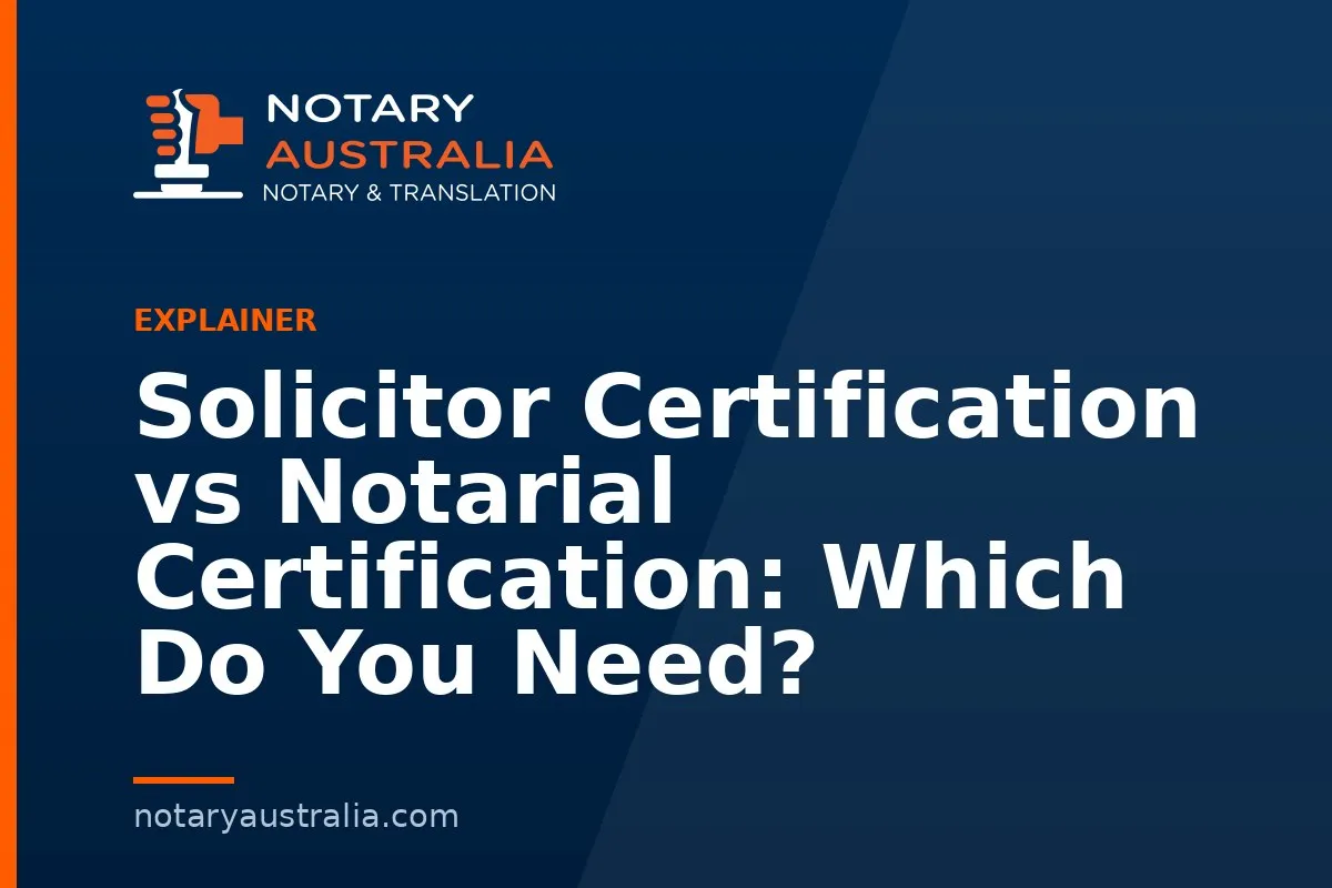 Solicitor vs Notary Certification for Australian Documents