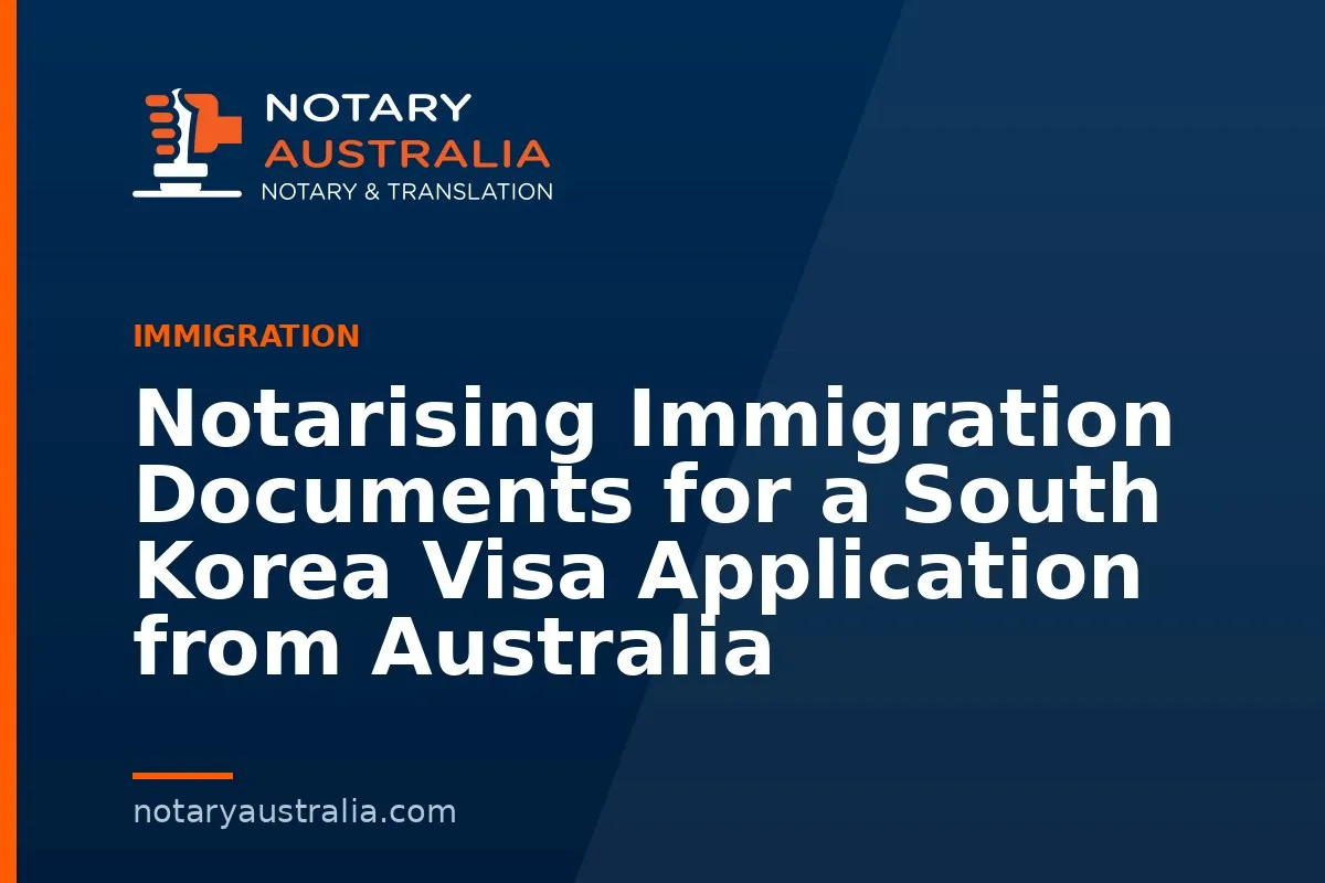 South Korea Visa Documents to Notarise From Australia