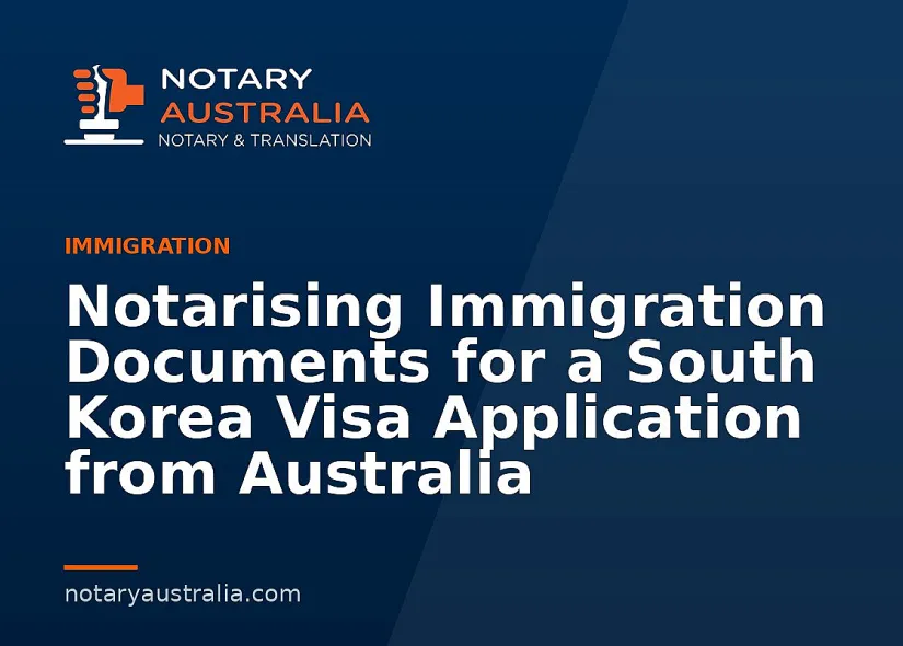 South Korea Visa Documents to Notarise From Australia