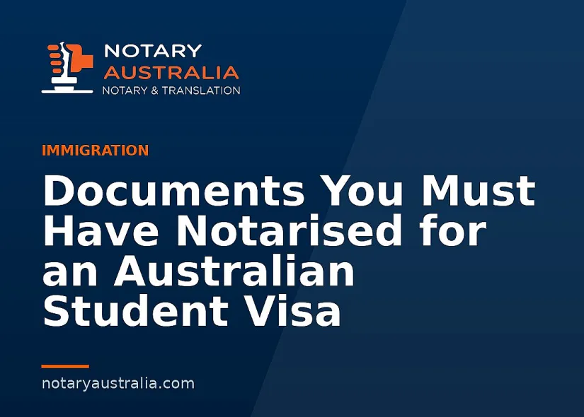 Documents You Must Have Notarised for an Australian Student Visa