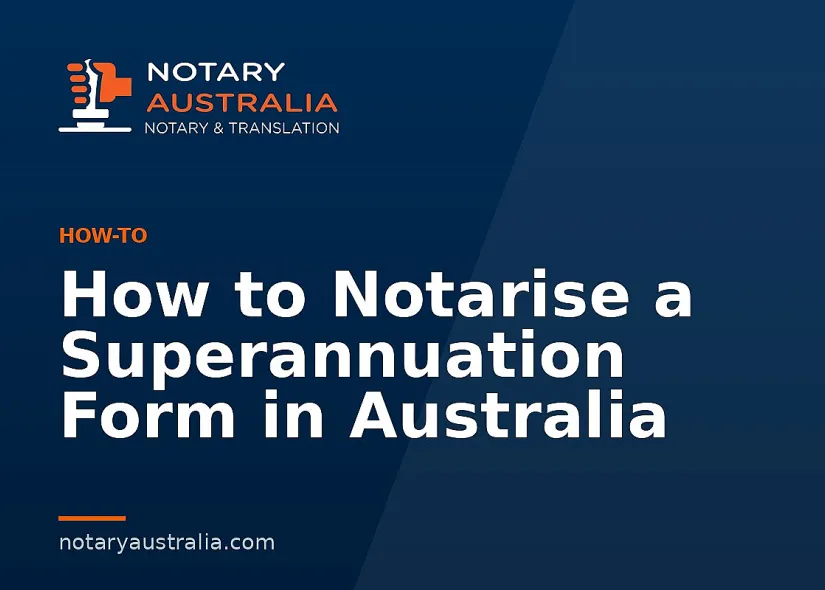 How to Notarise a Superannuation Form in Australia