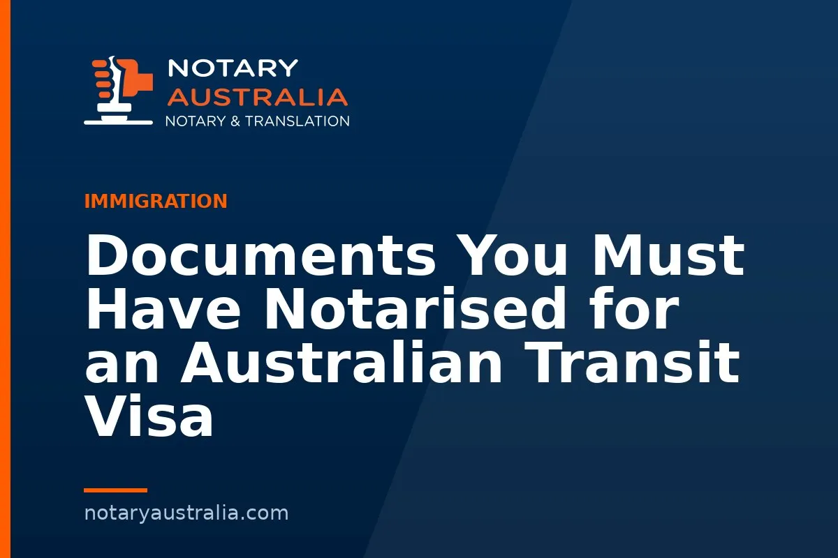 Documents You Must Have Notarised for an Australian Transit Visa