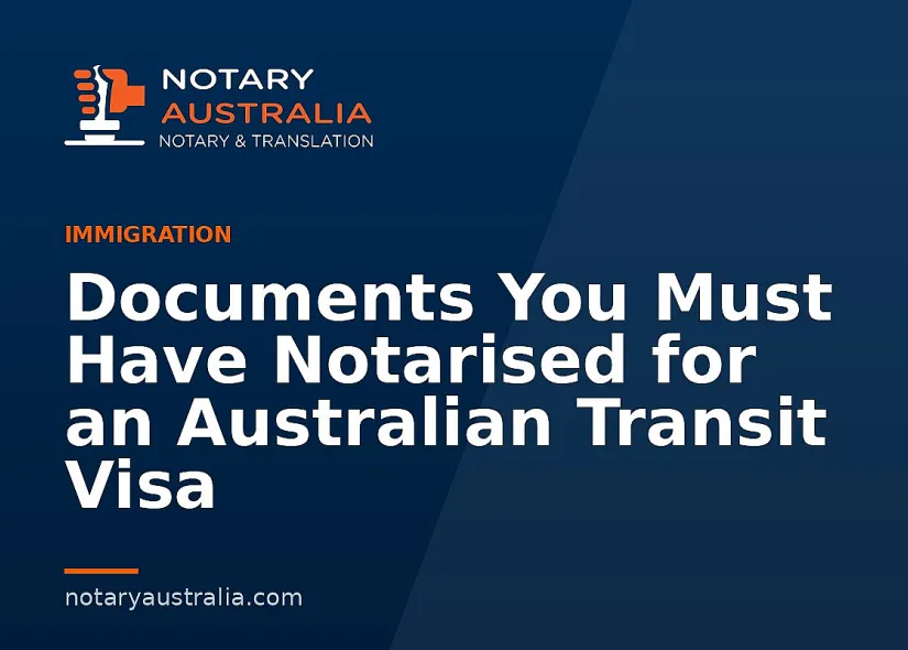 Documents You Must Have Notarised for an Australian Transit Visa