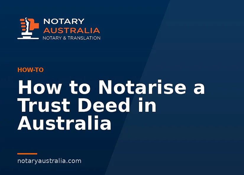 How to Notarise a Trust Deed in Australia