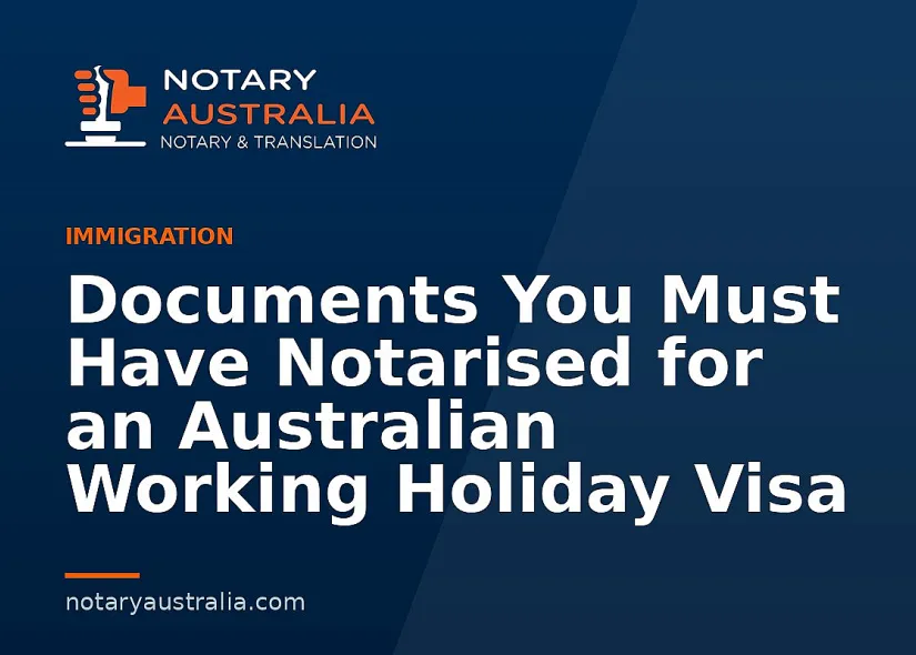 Working Holiday Visa Documents: What to Notarise or Certify