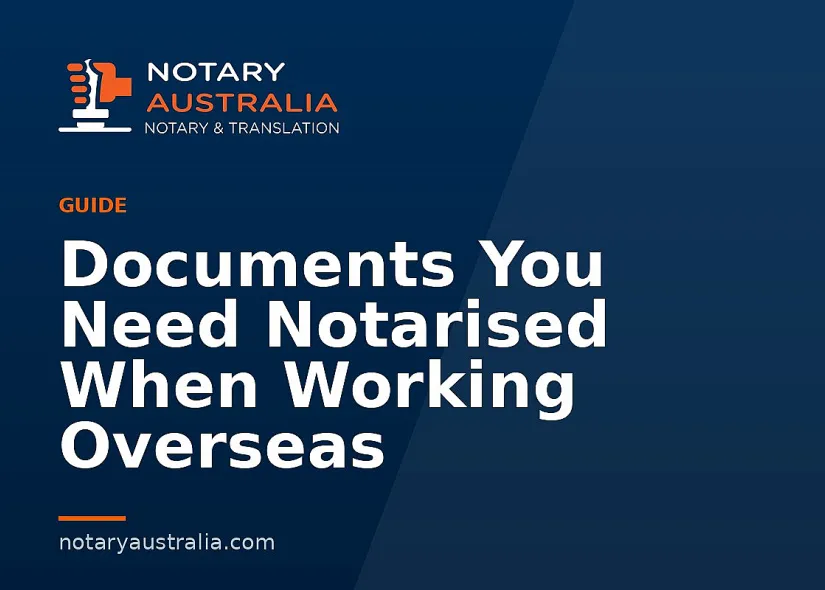 Documents You Need Notarised When Working Overseas