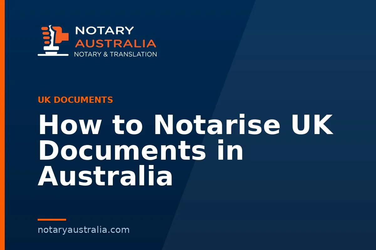 How to Notarise UK Documents in Australia