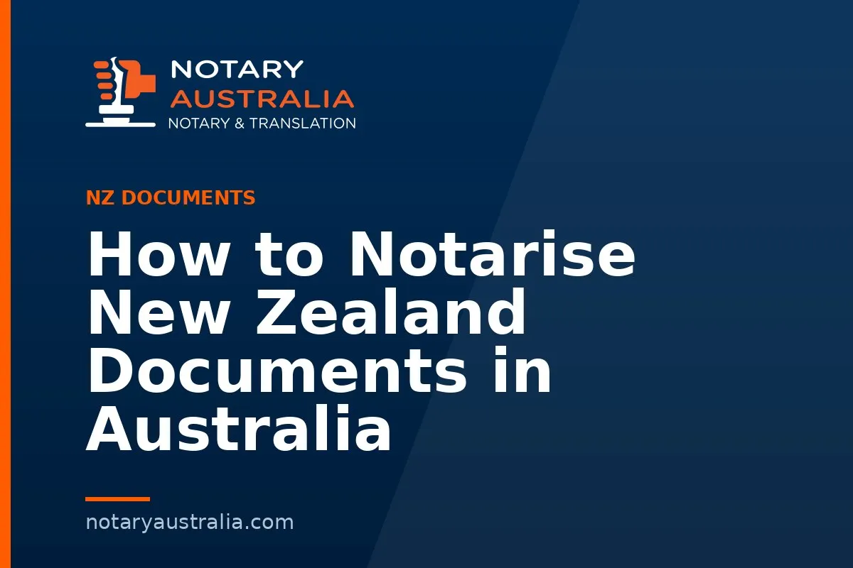 How to Notarise New Zealand Documents in Australia