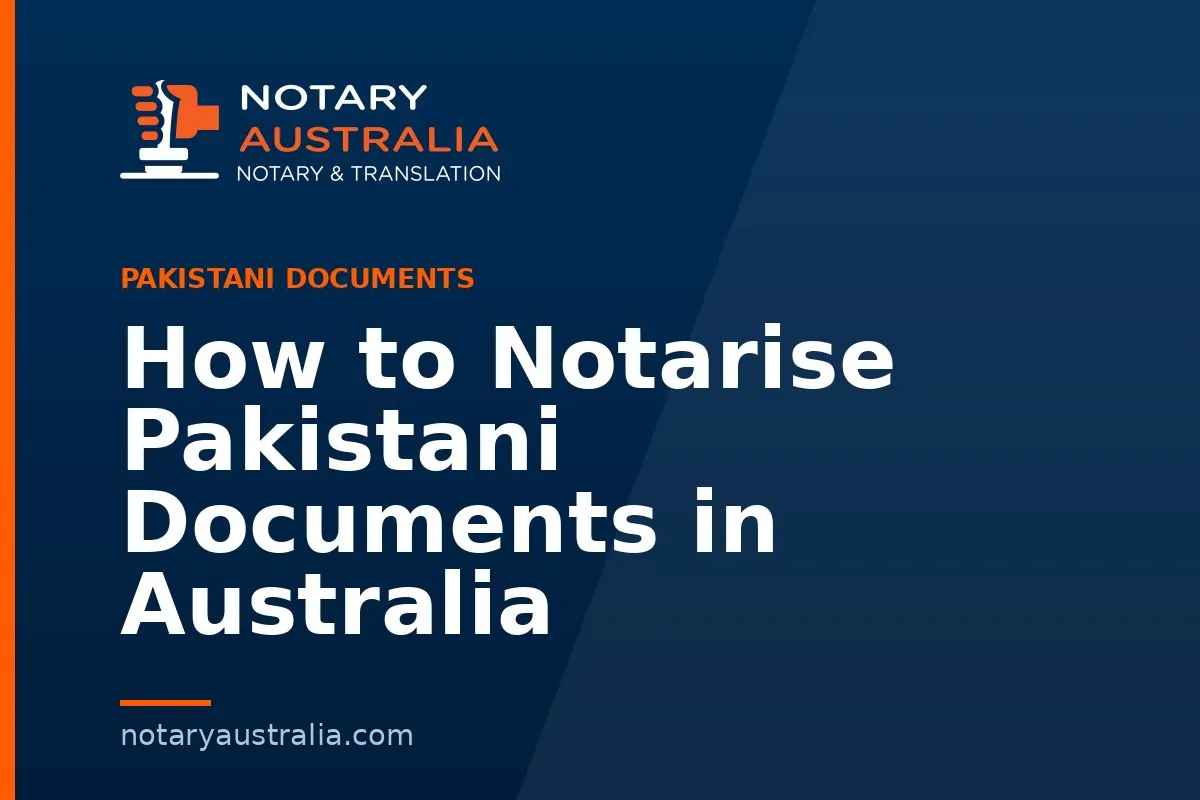 How to Notarise Pakistani Documents in Australia