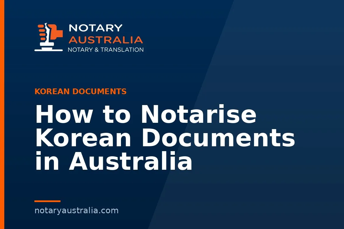 How to Notarise Korean Documents in Australia
