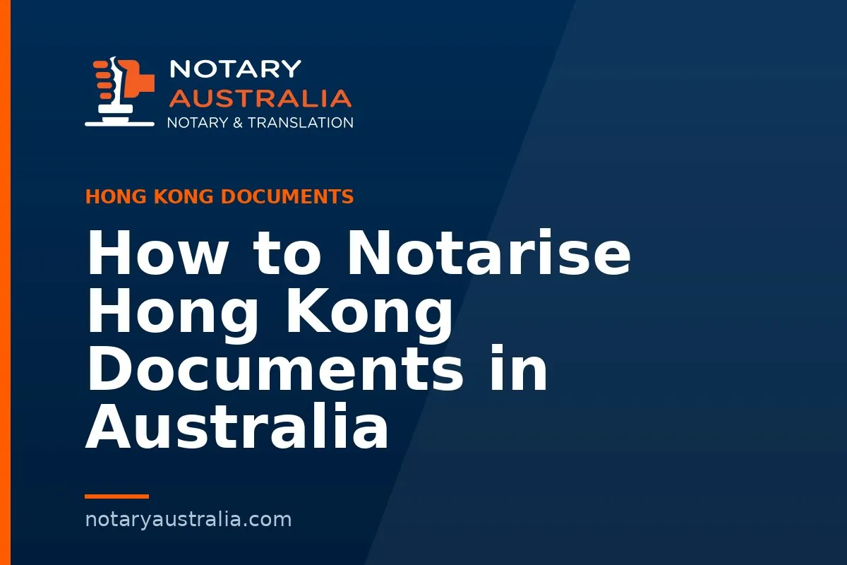 How to Notarise Hong Kong Documents in Australia