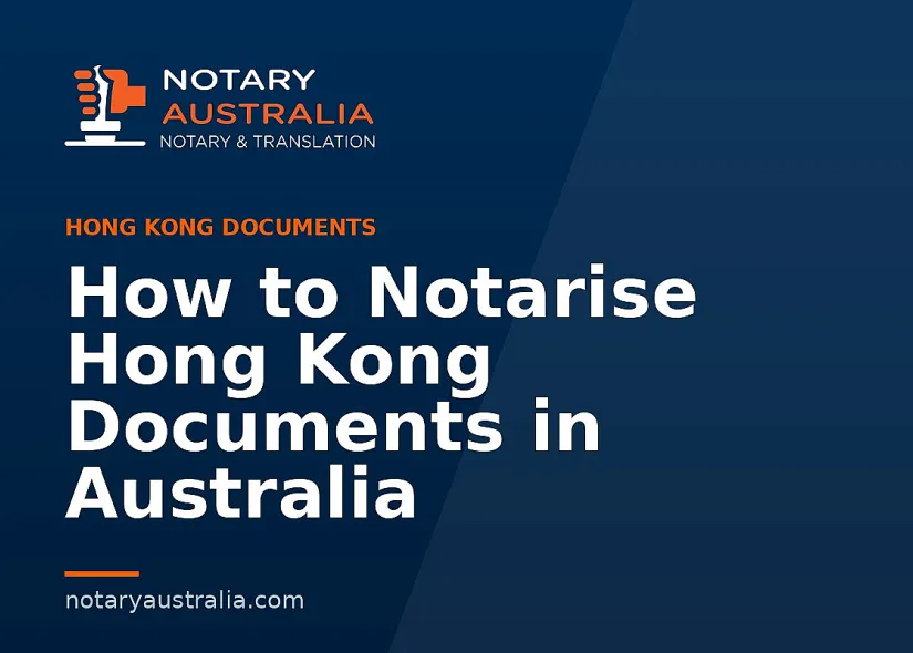 How to Notarise Hong Kong Documents in Australia