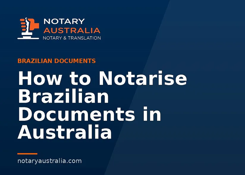 How to Notarise Brazilian Documents in Australia