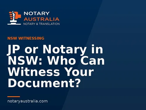 JP or Notary in NSW: Choosing the Correct Witness