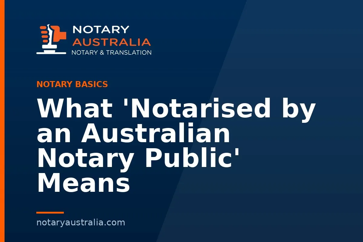 What 'Notarised by an Australian Notary Public' Means