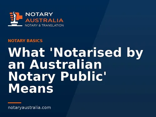 What 'Notarised by an Australian Notary Public' Means