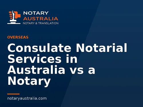 Consulate Notarial Services in Australia vs a Notary