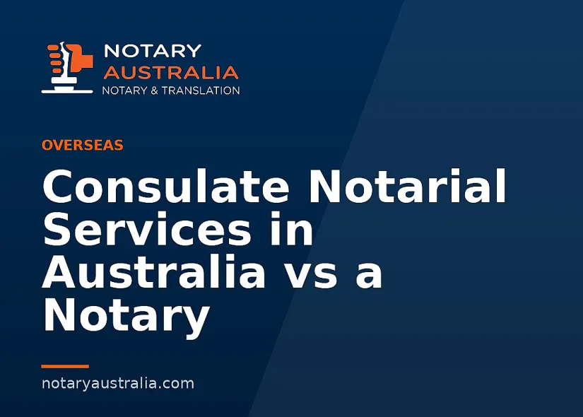 Consulate Notarial Services in Australia vs a Notary