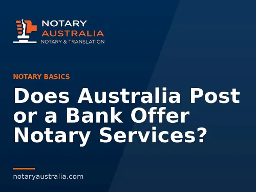 Does Australia Post or a Bank Offer Notary Services?