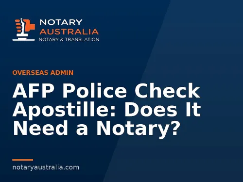 AFP Police Check Apostille: Does It Need a Notary?