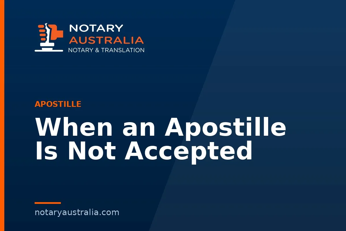 When an Apostille Is Not Accepted