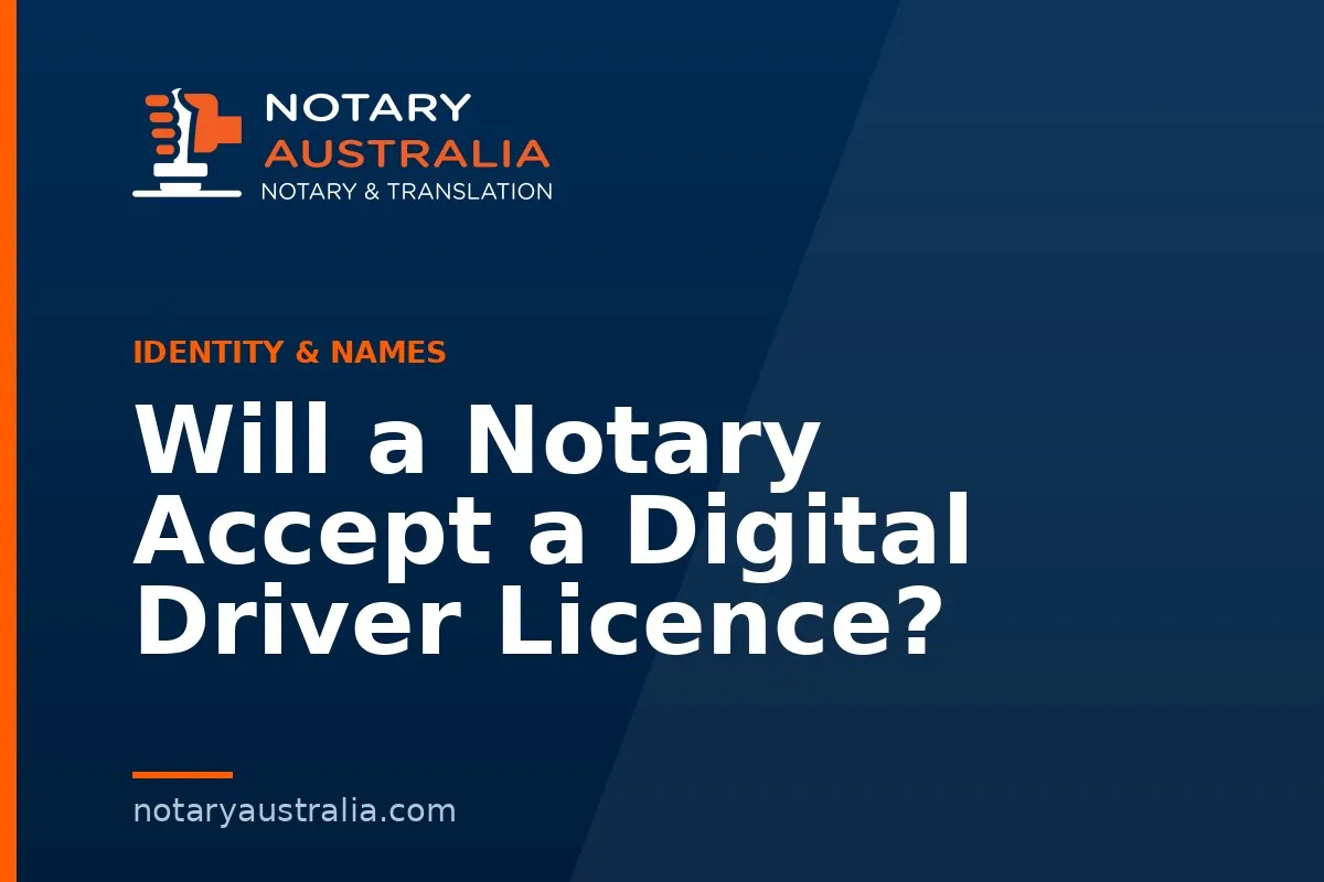 Will a Notary Accept a Digital Driver Licence?