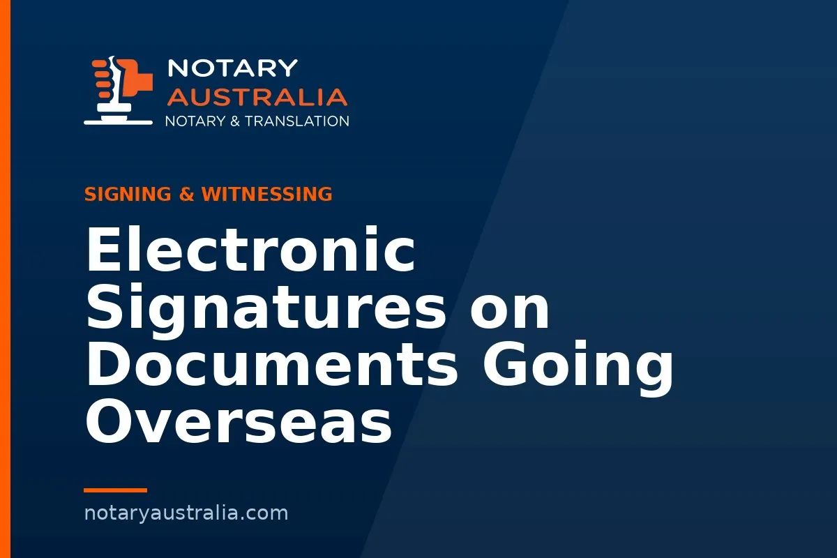 Electronic Signatures on Documents Going Overseas