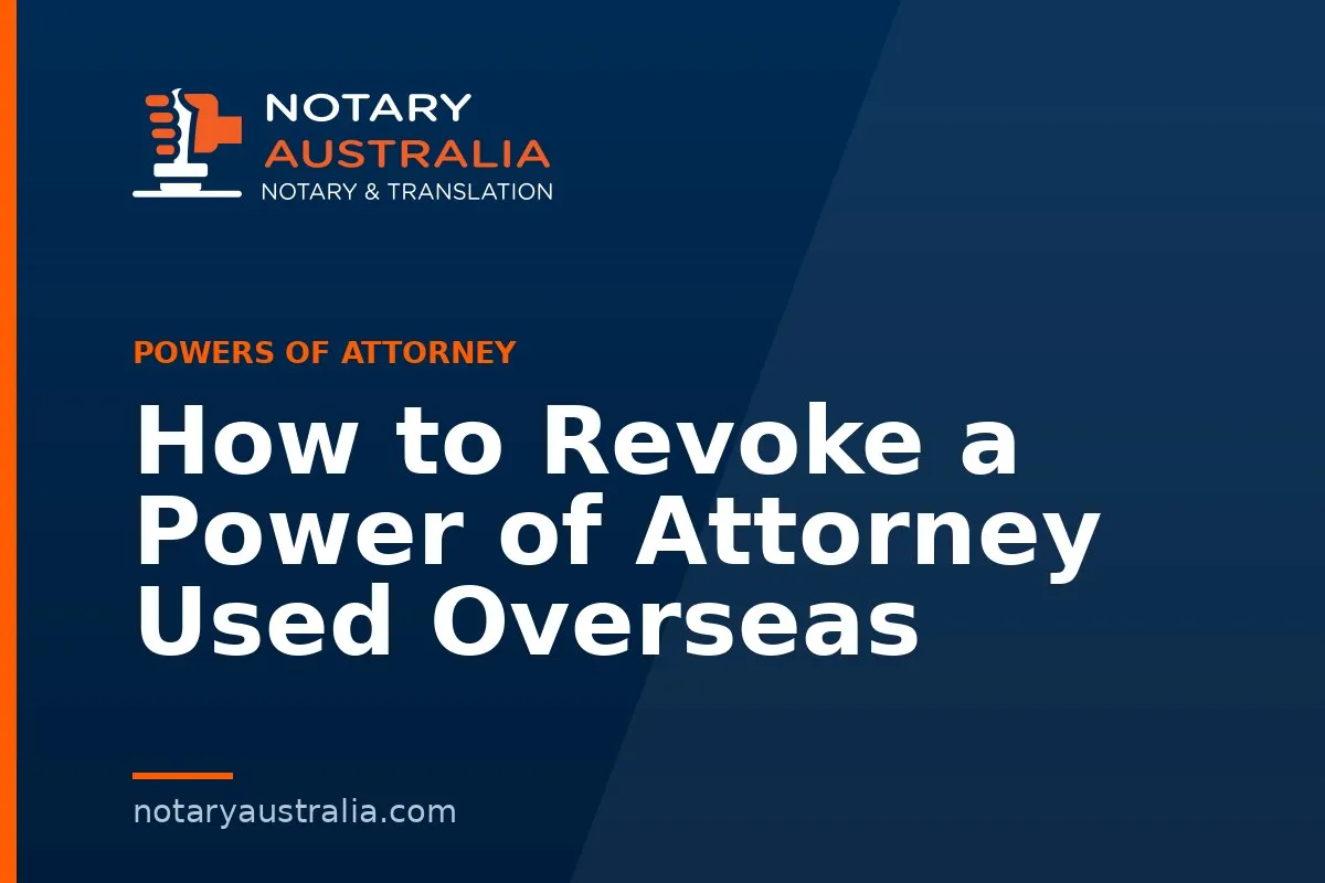 How to Revoke a Power of Attorney Used Overseas