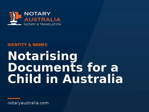 Notarising Documents for a Child in Australia
