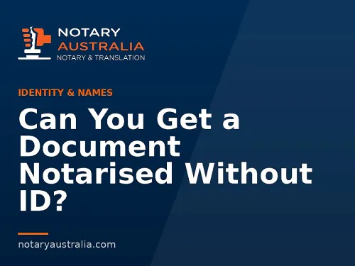 Can You Get a Document Notarised Without ID?