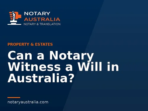 Can a Notary Witness a Will in Australia?
