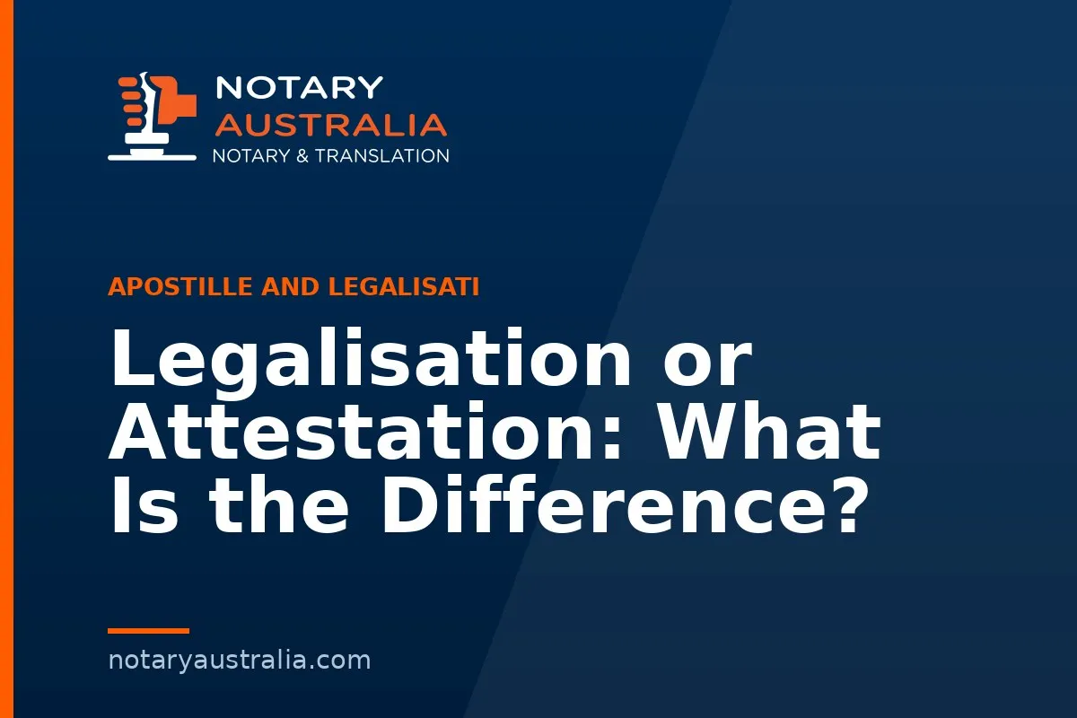 Legalisation or Attestation: What Is the Difference?