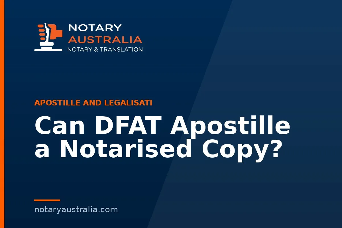 Can DFAT Apostille a Notarised Copy?